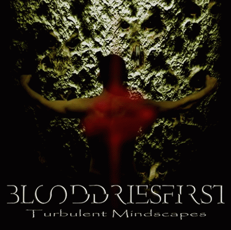 Blood Dries First : Turbulent Mindscapes